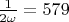 $\frac{1}{2\omega}=579$
