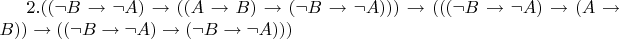 $2. ((\lnot B \to \lnot A) \to ((A \to B) \to (\lnot B \to \lnot A))) \to (((\lnot B \to \lnot A) \to (A \to B)) \to ((\lnot B \to \lnot A) \to (\lnot B \to \lnot A)))  $