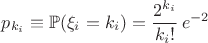 $p_{k_i} \equiv \mathbb{P}(\xi_i=k_i) = \dfrac{2^{k_i}}{k_i!}\, e^{-2}$