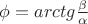 \phi = arctg \frac {\beta}{\alpha}