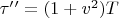 $\tau&rsquo;&rsquo; = (1+v^{2})T$