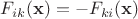 $F_{ik}(\mathbf x) = -F_{ki}(\mathbf x)$