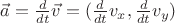 $\vec{a} = \frac{d}{dt}\vec{v} = (\frac{d}{dt}v_x, \frac{d}{dt}v_y)$