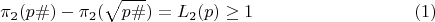 $$\pi_2(p\#)-\pi_2(\sqrt{p\#})=L_2(p) \ge 1 \eqno(1)$$