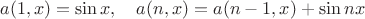 $a(1,x)=\sin x,\quad a(n,x)=a(n-1,x)+\sin nx$