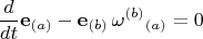 $$
\frac{d}{dt} \mathbf e_{(a)} - \mathbf e_{(b)} \, {\omega^{(b)}}_{(a)} = 0
$$