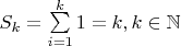 $S_k = \sum\limits_{i=1}^{k}1 = k, k \in \mathbb N$