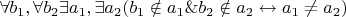 $\forall b_1, \forall b_2 \exists a_1, \exists a_2(b_1 \notin a_1\& b_2 \notin a_2 \leftrightarrow a_1 \neq a_2)$