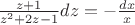 $\[\frac{{z + 1}}{{{z^2} + 2z - 1}}dz =  - \frac{{dx}}{x}\]$