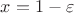 $x=1-\varepsilon$