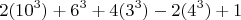 $$ 2(10^3) + 6^3+4(3^3) - 2(4^3) +1 $$