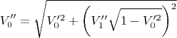 $$V_0''= \sqrt {V_0'^2 + \left(V_1''\sqrt{1 - V_0'^2}\right)^2}$$
