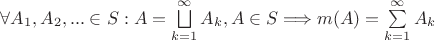$\forall A_1, A_2, ... \in S: A = \bigsqcup\limits_{k=1}^\infty A_k, A \in S \Longrightarrow m(A) = \sum\limits_{k=1}^\infty A_k$