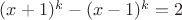 $(x+1)^k-(x-1)^k=2$