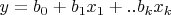 $y=b_0+b_1 x_1+..b_k x_k$