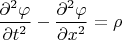 $\dfrac {\partial^2 \varphi} {\partial t^2} - \dfrac {\partial^2 \varphi} {\partial x^2} = \rho $