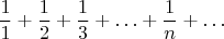 $$ \frac11+\frac12+\frac13+\ldots+\frac1{n}+\ldots $$