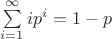 $\sum\limits_{i=1}^\infty ip^i = 1 - p$