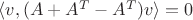 $\langle v, (A + A^T - A^T)v \rangle = 0$