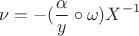 $$\nu = - (\frac{\alpha}{y} \circ \omega) X^{-1}$$