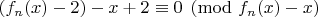 $(f_n(x)-2)-x+2\equiv 0 \pmod{f_n(x)-x}$