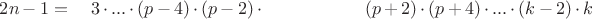$2n-1=\quad 3\cdot ... \cdot(p-4)\cdot(p-2)\cdot \qquad  \qquad  \quad \;\; (p+2)\cdot(p+4)\cdot ... \cdot(k-2)\cdot k$