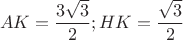 $$AK=\dfrac{3 \sqrt3}{2}; HK=\dfrac{\sqrt3}{2}$$