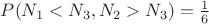 $P(N_1 < N_3, N_2 > N_3 ) = \frac{1}{6}$