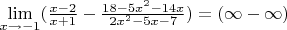 {\lim }\limits_{x \to -1} ({\frac {x - 2} {x + 1} - \frac {18 - 5x^2 - 14x} {2x^2 - 5x -7}}) = (\infty - \infty)