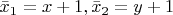 $\bar x_1 =x+1, \bar x_2 =y+1 $