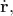 $\dot{\mathbf{r}},$