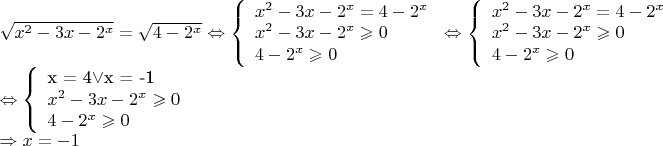 $
\sqrt{x^2-3x-2^x}=\sqrt{4-2^x} \Leftrightarrow 
\left\{ \begin{array}{l}
x^2-3x-2^x = 4-2^x \\
x^2-3x-2^x \geqslant 0 \\
4-2^x \geqslant 0
\end{array} \right.
\Leftrightarrow
\left\{ \begin{array}{l}
x^2-3x-2^x = 4-2^x \\
x^2-3x-2^x \geqslant 0 \\
4-2^x \geqslant 0
\end{array} \right.

\Leftrightarrow
\left\{ \begin{array}{l}
$x = 4$ \vee $x = -1$ \\
x^2-3x-2^x \geqslant 0 \\
4-2^x \geqslant 0
\end{array} \right.

\Rightarrow x = -1

$