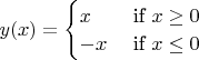 $y(x) = \begin{cases}
x & \text{ if } x\geq 0 \\ 
-x & \text{ if } x \leq 0 
\end{cases}$