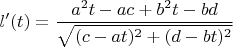 $$l'(t) = \frac{a^2t - ac + b^2t - bd}{\sqrt{(c-at)^2 + (d-bt)^2}}$$
