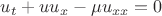 ${u_t} + u{u_x} - \mu {u_{xx}} = 0$
