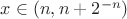 $x \in (n, n + 2^{-n})$