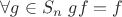 $\forall g\in S_n \ gf=f$
