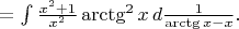 $=\int\frac{x^2+1}{x^2}\arctg^2x\,d\frac{1}{\arctg x-x}.$
