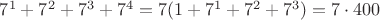 $7^1+7^2+7^3+7^4=7(1+7^1+7^2+7^3)=7\cdot 400$