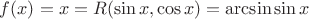 $f(x)=x=R(\sin x, \cos x)= \arcsin \sin x$