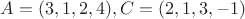 $A=(3,1,2,4), C=(2,1,3,-1)$