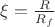 $ \xi=\frac{R}{R_f}$
