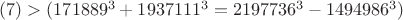 $(#7)>
(171889^3+1937111^3=2197736^3-1494986^3)$