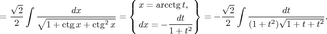 \[=\frac{\sqrt2}{2}\int\frac{dx}{\sqrt{1+\operatorname{ctg}x+\operatorname{ctg}^2x}}=\left\{\begin{gathered}x=\operatorname{arcctg}t,\hfill\\dx=-\frac{dt}{1+t^2}\hfill\\\end{gathered}\right\}=-\frac{\sqrt2}{2}\int\frac{dt}{(1+t^2)\sqrt{1+t+t^2}}.\[