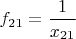 $f_{21}=\dfrac{1}{x_{21}}$