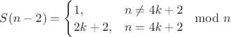 $
S(n-2)=\begin{cases}
1, &n\ne 4k+2\\
2k+2, & n=4k+2
\end{cases}\mod n
$