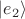 $|e_2\rangle$