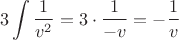 $$3\int{\dfrac{1}{v^2}=3\cdot \dfrac{1}{-v}=-\dfrac{1}{v}$$
