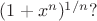 $(1+x^n)^{1/n}?$