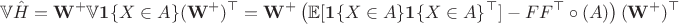 $$
\mathbb V\hat H = \mathbf W^+ \mathbb V\mathbf 1\{X\in A\}(\mathbf W^+)^\top = \mathbf W^+ \left(\mathbb E[\mathbf 1\{X\in A\}\mathbf 1\{X\in A\}^\top] - FF^\top \circ (A)\right)(\mathbf W^+)^\top
$$